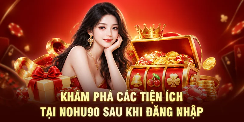 Khám phá các tiện ích tại NOHU90 sau khi đăng nhập