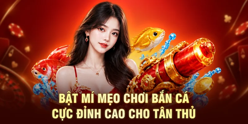 Bật mí mẹo chơi bắn cá cực đỉnh cao cho tân thủ