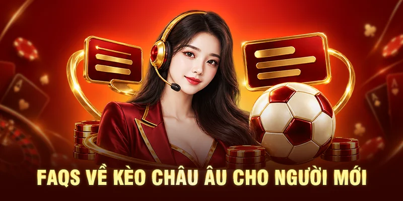 FAQs về kèo châu Âu cho người mới