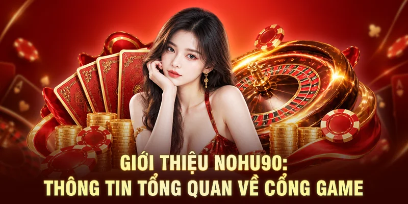 Giới thiệu NOHU90: Thông tin tổng quan về cổng game