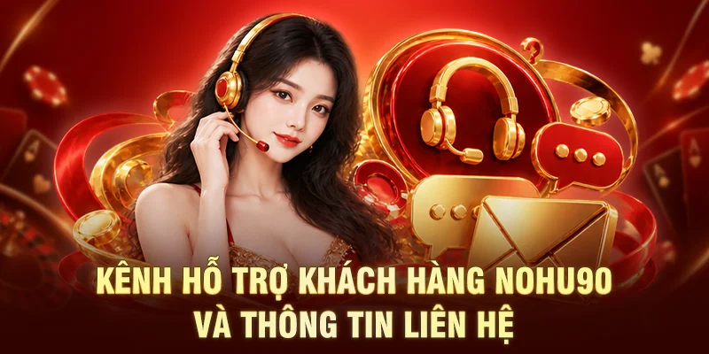 Kênh hỗ trợ khách hàng NOHU90 và thông tin liên hệ