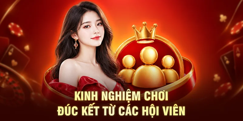 Kinh nghiệm chơi đúc kết từ các hội viên