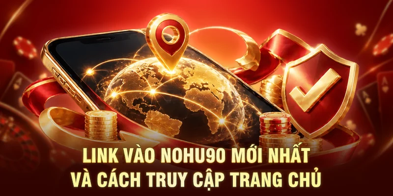 Link vào NOHU90 mới nhất và cách truy cập trang chủ