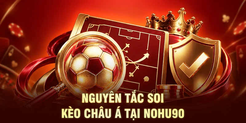 Nguyên tắc soi kèo châu Á cho hội viên 