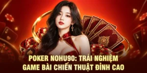 Poker NOHU90: Trải Nghiệm Game Bài Chiến Thuật Đỉnh Cao
