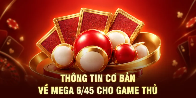 Thông tin cơ bản về Mega 6/45 cho game thủ