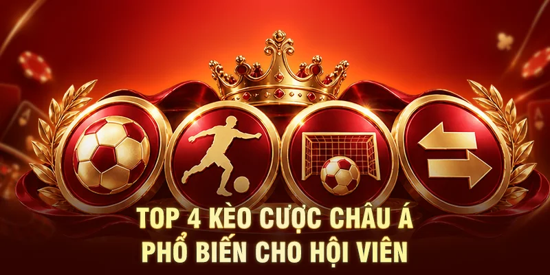Top 4 kèo cược châu Á phổ biến cho hội viên  