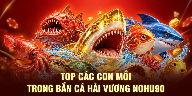 Top các con mồi trong bắn cá Hải Vương NOHU90